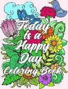 Today Is a Happy Day Coloring Book: An Adult Coloring Book with Motivational Sayings and Positive Affirmations for Confidence and Relaxation