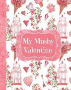 My Mushy Valentine: Valentine's Day Journal Notebook Diary 8" X 10"