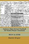 Indiana High School Football All-State Player Database: 1904 to 2018