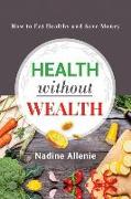 Health Without Wealth: How to Eat Healthy and Save Money