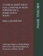 Classical Sheet Music for Euphonium with Euphonium & Piano Duets Book 1 Bass Clef Edition: Ten Easy Classical Sheet Music Pieces for Solo Euphonium &