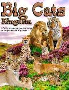 Big Cats Kingdom Life Escapes Adult Coloring Book: 48 Grayscale Coloring Pages of Big Wild Cats Like Lions, Tigers, Cougars, Leopards, Cheetahs and En