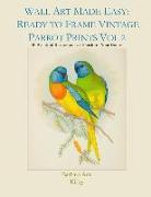 Wall Art Made Easy: Ready to Frame Vintage Parrot Prints Vol 2: 30 Beautiful Illustrations to Transform Your Home