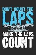 Don't Count the Laps Make the Laps Count: Funny Swimming Journal Notebook Swimmer Gift (6 X 9)