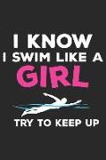 I Know I Swim Like a Girl Try to Keep Up: Funny Swimming Journal Notebook Swimmer Gift (6 X 9)