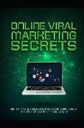 Online Viral Marketing Secrets: How to Take Success-Building Action Every Single Day Even If You Don't Feel Like It