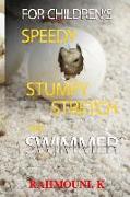 Speedy, Stumpy, Stretch and Swimmer