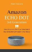 Amazon Echo Dot 3rd Generation: How to Unlock the True Potential of Your Echo Dot (Amazon Echo Alexa)