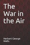 The War in the Air Herbert George Wells