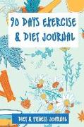 90 Days Exercise & Diet Journal: Diet & Fitness Journal