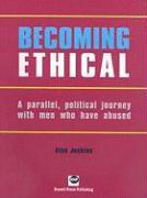 Becoming Ethical: A Parallel, Political Journey with Men Who Have Abused