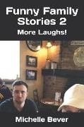 Funny Family Stories 2: More Laughs!