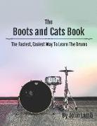 The Boots and Cats Book: The Fastest, Easiest Way to Learn the Drums