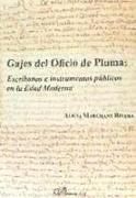Gajes del oficio de pluma : escribanos e instrumentos públicos en la Edad Moderna