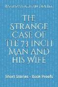 The Strange Case of the 73 Inch Man and His Wife: Short Stories - Book Proofs