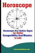 Horoscope: Horoscope and Zodiac Signs for Better Compatibility and Mission in Life