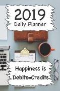 2019 Daily Planner: Happiness Is Debits=credits