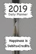 2019 Daily Planner: Happiness Is Debits=credits