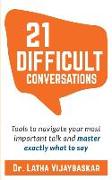 21 Difficult Conversations: Tools to Navigate Your Most Important Talk and Master Exactly What to Say