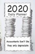 2020 Daily Planner: Accountants Don't Die They Only Depreciate