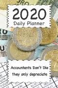 2020 Daily Planner: Accountants Don't Die They Only Depreciate