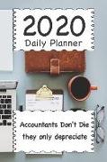 2020 Daily Planner: Accountants Don't Die They Only Depreciate