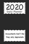 2020 Daily Planner: Accountants Don't Die They Only Depreciate