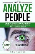 How to Analyze People: Handle Your Relations, Instantly Read People, Detect Body Language and Influence Anyone Through the Art of Manipulatio