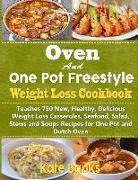Oven and One Pot Freestyle Weight Loss Cookbook: Teaches 750 New, Healthy, Delicious Weight Loss Casseroles, Seafood, Salad, Stews and Soups Recipes f