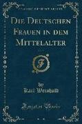 Die Deutschen Frauen in Dem Mittelalter, Vol. 2 (Classic Reprint)
