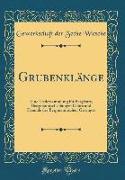 Grubenklänge: Eine Liedersammlung Für Bergleute, Bergmännische Sänger-Chöre Und Freunde Des Bergmännischen Gesanges (Classic Reprint