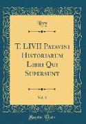 T. LIVII Patavini Historiarum Libri Qui Supersunt, Vol. 3 (Classic Reprint)