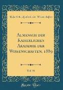 Almanach Der Kaiserlichen Akademie Der Wissenschaften, 1889, Vol. 39 (Classic Reprint)