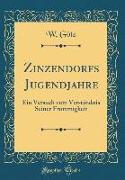 Zinzendorfs Jugendjahre: Ein Versuch Zum Verständnis Seiner Frömmigkeit (Classic Reprint)