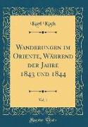 Wanderungen Im Oriente, Während Der Jahre 1843 Und 1844, Vol. 1 (Classic Reprint)