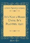 It's Not a Home Until It's Planted, 1921 (Classic Reprint)