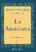 La Araucana, Vol. 1 (Classic Reprint)