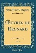 Oeuvres de Regnard, Vol. 2 (Classic Reprint)