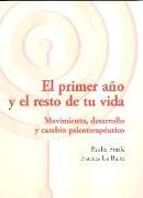 El primer año y el resto de tu vida : movimiento, desarrollo y cambio psicoterapéutico