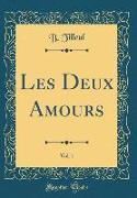 Les Deux Amours, Vol. 1 (Classic Reprint)