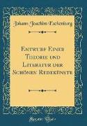 Entwurf Einer Theorie Und Literatur Der Schönen Redekünste (Classic Reprint)
