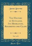 The History of Scotland, Its Highlands, Regiments and Clans, Vol. 5 of 8 (Classic Reprint)