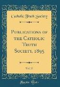 Publications of the Catholic Truth Society, 1895, Vol. 27 (Classic Reprint)