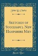 Sketches of Successful New Hampshire Men (Classic Reprint)