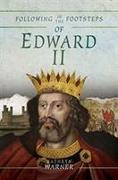 Following in the Footsteps of Edward II: A Historical Guide to the Medieval King