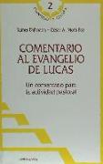 Comentario al Evangelio de Lucas : un comentario para la actividad pastoral