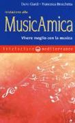 Iniziazione alla MusicAmica. Vivere meglio con la musica