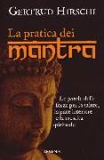 La pratica dei mantra. Le parole della forza per la salute, la pace interiore e la crescita spirituale