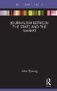 Journalism Between the State and the Market