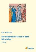 Die deutschen Frauen in dem Mittelalter